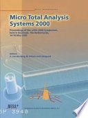 Micro total analysis systems 2000 : proceedings of the MuTAS 2000 Symposium, held in Enschede, the Netherlands, 14-18 May 2000 /