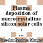 Plasma deposition of microcrystalline silicon solar cells : looking beyond the glass /