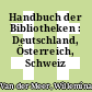 Handbuch der Bibliotheken : Deutschland, Österreich, Schweiz /