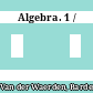 Algebra. 1 /