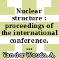 Nuclear structure : proceedings of the international conference. 1982, vol 1 : European Physical Society : Nuclear Physics Divisional Conference. 9 : Amsterdam, 30.08.82-03.09.82.