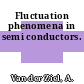Fluctuation phenomena in semi conductors.