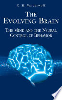 The Evolving Brain [E-Book] : The Mind and the Neural Control of Behavior /