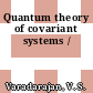Quantum theory of covariant systems /