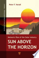 Sun above the horizon : meteoric rise of the solar industry /