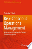 Risk-Conscious Operations Management [E-Book] : An Integrated Paradigm for Complex Engineering System /