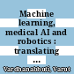 Machine learning, medical AI and robotics : translating theory into the clinic [E-Book] /