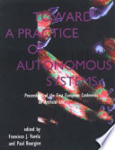 Toward a practice of autonomous systems : European conference on artificial life 0001: proceedings : Paris, 11.12.91-13.12.91.