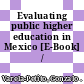 Evaluating public higher education in Mexico [E-Book] /