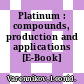 Platinum : compounds, production and applications [E-Book] /