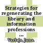 Strategies for regenerating the library and information professions : Eighth World Conference on Continuing Professional Development and Workplace Learning for the Library and Information Professions, 18-20 August 2009, Bologna, Italy [E-Book] /