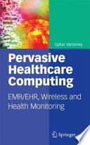 Pervasive Healthcare Computing [E-Book] : EMR/EHR, Wireless and Health Monitoring /
