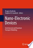 Nano-Electronic Devices : Semiclassical and Quantum Transport Modeling [E-Book] /