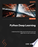 Python deep learning : understand how deep neural networks work and apply them to real-world tasks [E-Book] /