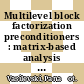 Multilevel block factorization preconditioners : matrix-based analysis and algorithms for solving finite element equations [E-Book] /