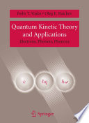 Quantum Kinetic Theory and Applications [E-Book] : Electrons, Photons, Phonons /