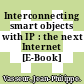 Interconnecting smart objects with IP : the next Internet [E-Book] /
