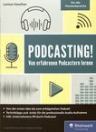Podcasting! : Von erfahrenen Podcastern lernen /