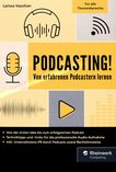 Podcasting! : von erfahrenen Podcastern lernen /