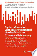 Digital Information Methods of Polarization, Mueller-Matrix and Fluorescent Microscopy [E-Book] : Differential Diagnosis of Aseptic and Septic Loosening of Artificial Hip Endoprosthesis Cups /