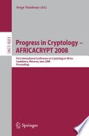 Progress in cryptology [E-Book] : AFRICACRYPT 2008 : First International Conference on Cryptology in Africa, Casablanca, Morocco, June 11-14, 2008 : proceedings. /