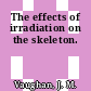 The effects of irradiation on the skeleton.