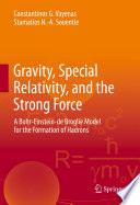 Gravity, Special Relativity, and the Strong Force [E-Book] : A Bohr-Einstein-de Broglie Model for the Formation of Hadrons /