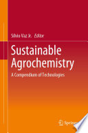 Sustainable Agrochemistry [E-Book] : A Compendium of Technologies /