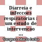 Diarreia e infeccoes respiratorias : um estudo de intervencao educativa no Nordeste do Brasil 1991 - 1994 /
