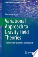 Variational Approach to Gravity Field Theories [E-Book] : From Newton to Einstein and Beyond /