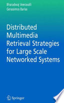 Distributed Multimedia Retrieval Strategies for Large Scale Networked Systems [E-Book] /