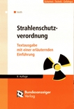 Strahlenschutzverordnung : unter Berücksichtigung der Änderungen durch die Novellierung 2011 ; Textausgabe mit einer erläuternden Einführung /