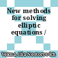New methods for solving elliptic equations /