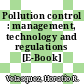 Pollution control : management, technology and regulations [E-Book] /
