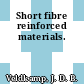 Short fibre reinforced materials.