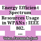 Energy Efficient Spectrum Resources Usage in WPANs : IEEE 802. 15. 4 MAC Sub-Layer Protocols [E-Book]