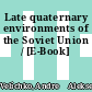 Late quaternary environments of the Soviet Union / [E-Book]
