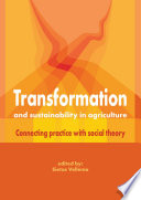 Transformation and sustainability in agriculture [E-Book] : Connecting practice with social theory /