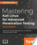 Mastering Kali Linux for advanced penetration testing : secure your network with Kali Linux - the ultimate hackers' arsenal [E-Book] /