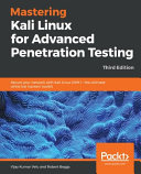 Mastering Kali Linux for advanced penetration testing : secure your network with Kali Linux 2019.1 - the ultimate white hat hackers' toolkit, 3rd edition [E-Book] /