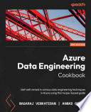 Azure data engineering cookbook : get well versed in various data engineering techniques in Azure using this recipe-based guide [E-Book] /