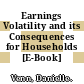 Earnings Volatility and its Consequences for Households [E-Book] /