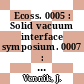 Ecoss. 0005 : Solid vacuum interface symposium. 0007 : Gent, 24.08.82-27.08.82.