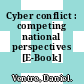 Cyber conflict : competing national perspectives [E-Book] /