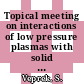 Topical meeting on interactions of low pressure plasmas with solid surfaces : International symposium on plasma chemistry 0004: conference proceedings vol. 01 : ISPC 0004: conference proceedings vol. 01 : Zürich, 27.08.79-01.09.79.