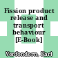Fission product release and transport behaviour [E-Book] /