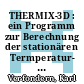 THERMIX-3D : ein Programm zur Berechnung der stationären Termperatur- und Strömungsfelder im Kern des Kugelhaufenreaktors [E-Book] /