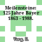 Meilensteine: 125 Jahre Bayer 1863 - 1988.