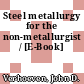 Steel metallurgy for the non-metallurgist / [E-Book]