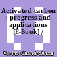 Activated carbon : progress and applications [E-Book] /